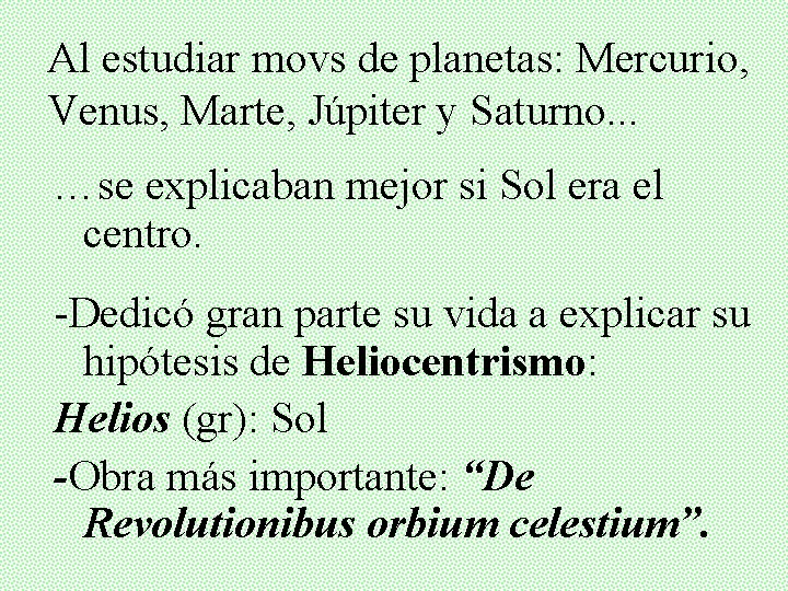 Al estudiar movs de planetas: Mercurio, Venus, Marte, Júpiter y Saturno. . . …se