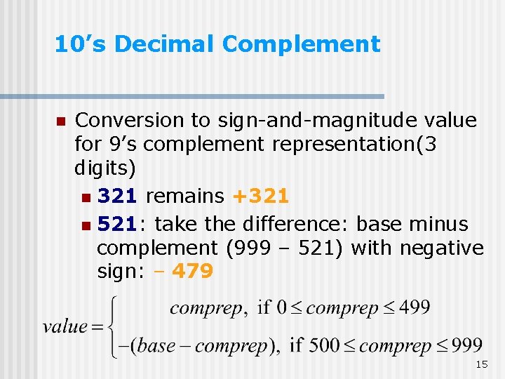 10’s Decimal Complement n Conversion to sign-and-magnitude value for 9’s complement representation(3 digits) n