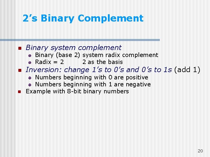 2’s Binary Complement n Binary system complement Binary (base 2) system radix complement Radix