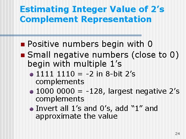 Estimating Integer Value of 2’s Complement Representation Positive numbers begin with 0 n Small