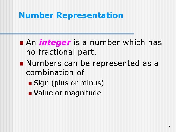 Number Representation An integer is a number which has no fractional part. n Numbers