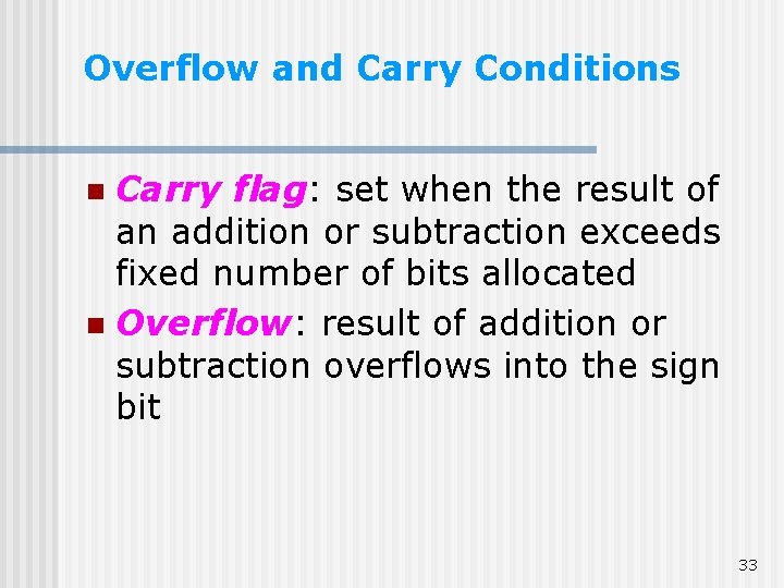 Overflow and Carry Conditions Carry flag: set when the result of an addition or