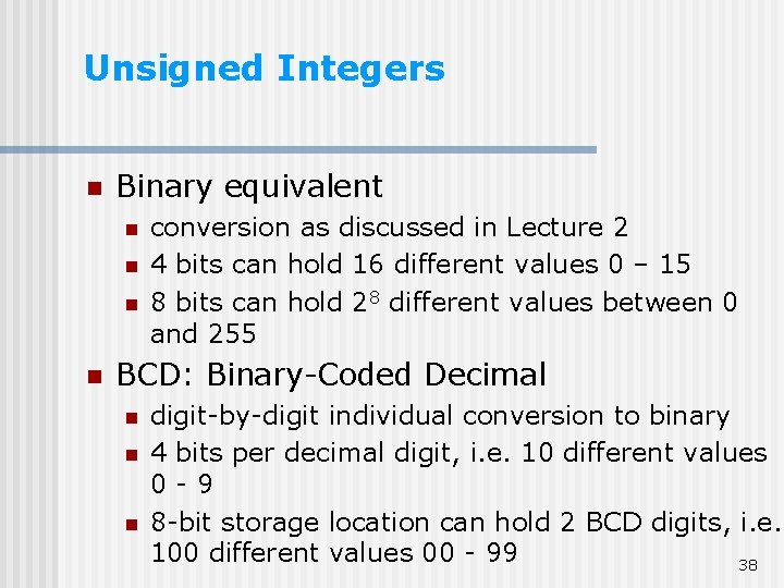 Unsigned Integers n Binary equivalent n n conversion as discussed in Lecture 2 4