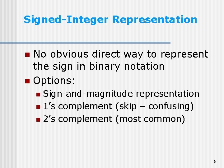 Signed-Integer Representation No obvious direct way to represent the sign in binary notation n