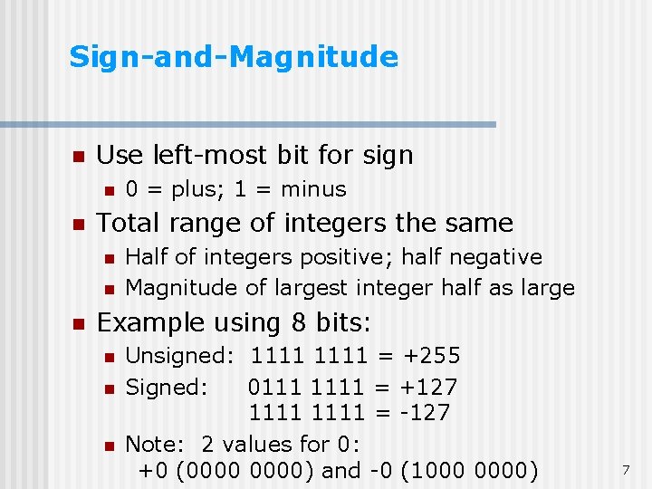 Sign-and-Magnitude n Use left-most bit for sign n n Total range of integers the