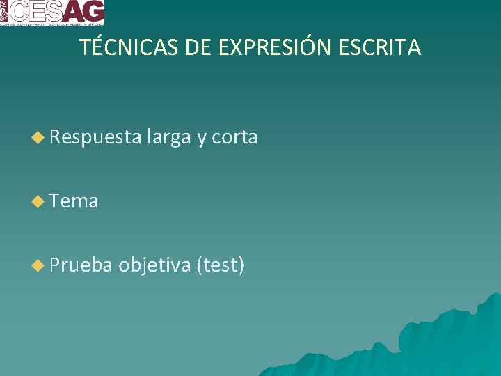 TÉCNICAS DE EXPRESIÓN ESCRITA u Respuesta larga y corta u Tema u Prueba objetiva