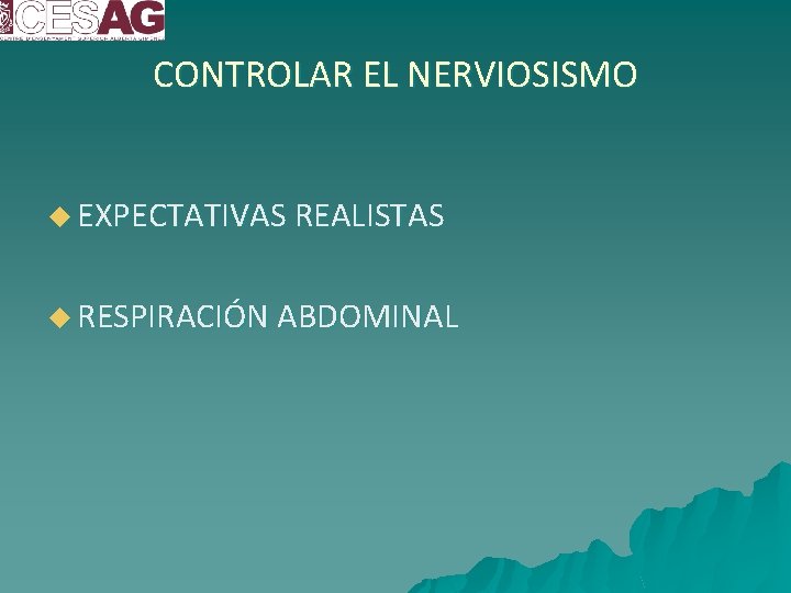 CONTROLAR EL NERVIOSISMO u EXPECTATIVAS REALISTAS u RESPIRACIÓN ABDOMINAL 