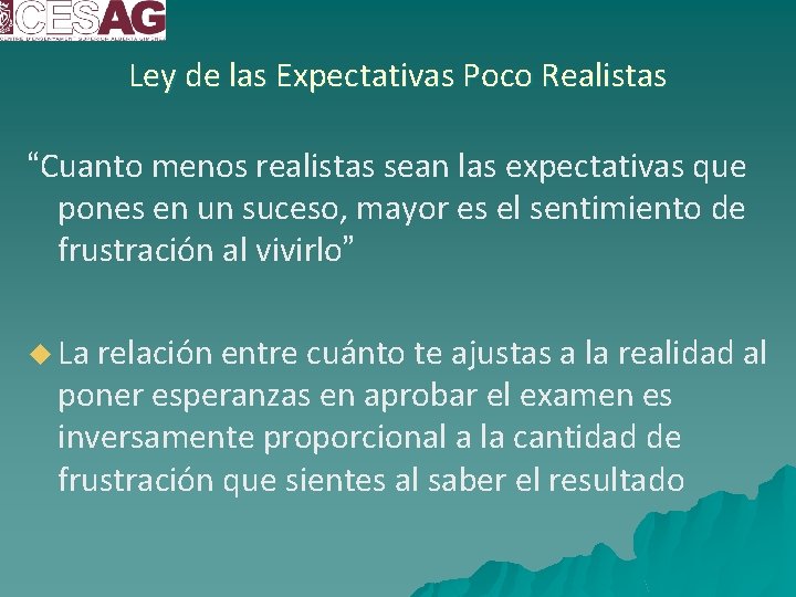 Ley de las Expectativas Poco Realistas “Cuanto menos realistas sean las expectativas que pones