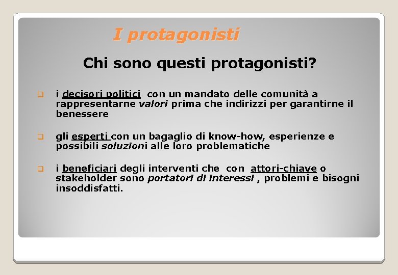 I protagonisti Chi sono questi protagonisti? q i decisori politici con un mandato delle