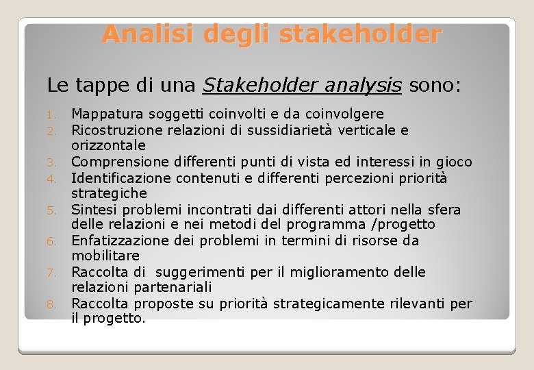  Analisi degli stakeholder Le tappe di una Stakeholder analysis sono: 1. 2. 3.