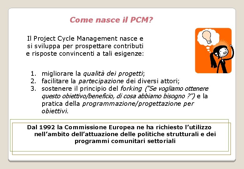 Come nasce il PCM? Il Project Cycle Management nasce e si sviluppa per prospettare