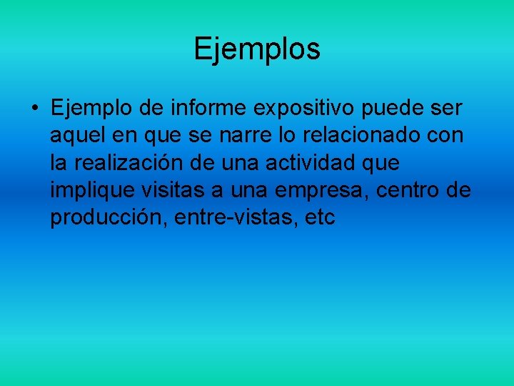 Ejemplos • Ejemplo de informe expositivo puede ser aquel en que se narre lo