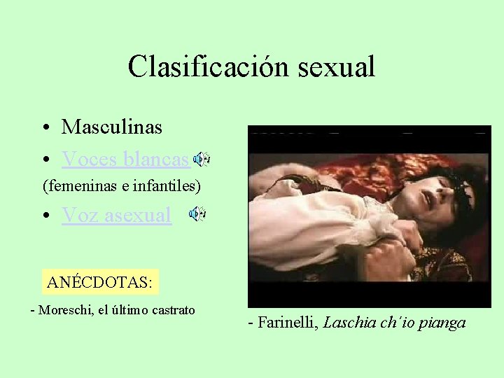 Clasificación sexual • Masculinas • Voces blancas (femeninas e infantiles) • Voz asexual ANÉCDOTAS: