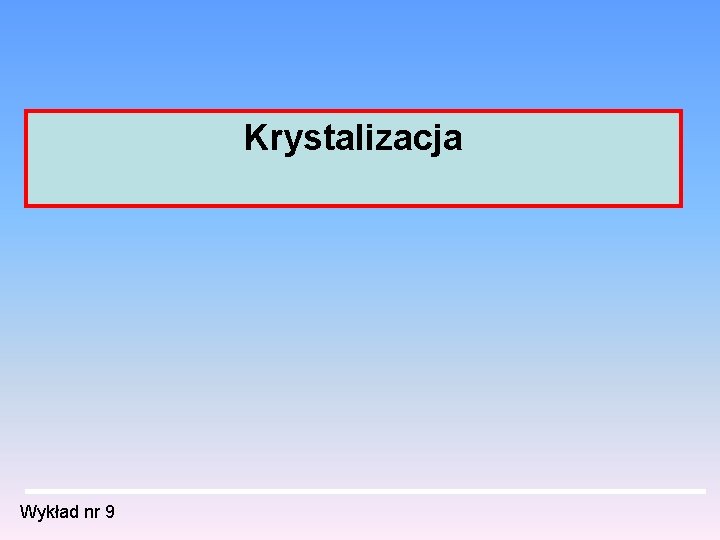 Krystalizacja Wykład nr 9 