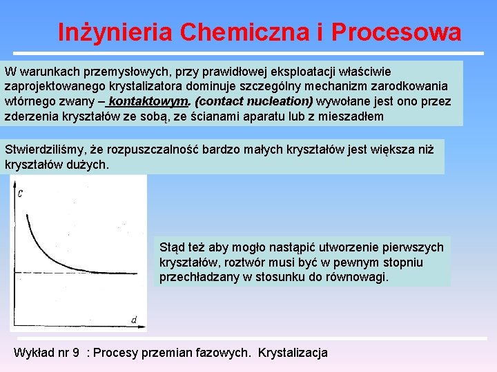 Inżynieria Chemiczna i Procesowa W warunkach przemysłowych, przy prawidłowej eksploatacji właściwie zaprojektowanego krystalizatora dominuje