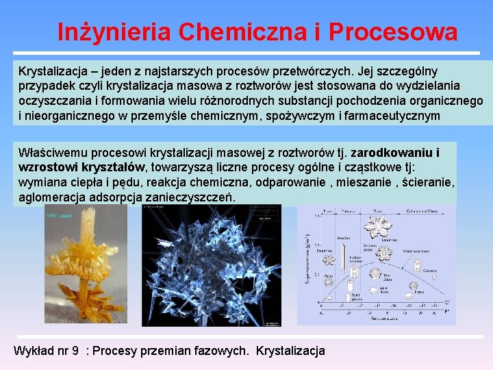Inżynieria Chemiczna i Procesowa Krystalizacja – jeden z najstarszych procesów przetwórczych. Jej szczególny przypadek