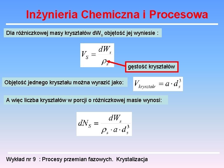 Inżynieria Chemiczna i Procesowa Dla różniczkowej masy kryształów d. Ws objętość jej wyniesie :