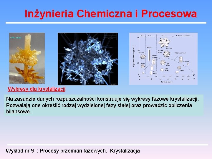 Inżynieria Chemiczna i Procesowa Wykresy dla krystalizacji Na zasadzie danych rozpuszczalności konstruuje się wykresy