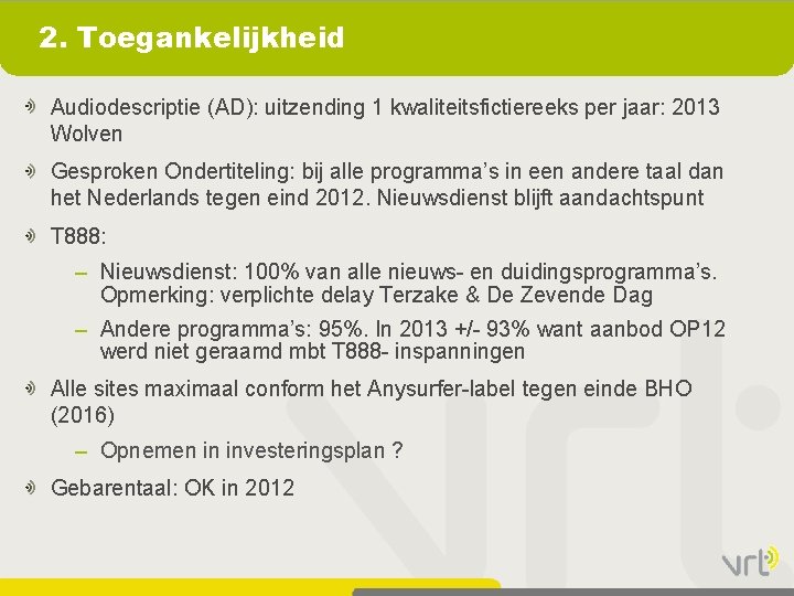 2. Toegankelijkheid Audiodescriptie (AD): uitzending 1 kwaliteitsfictiereeks per jaar: 2013 Wolven Gesproken Ondertiteling: bij