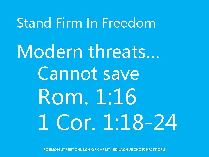 Stand Firm In Freedom Modern threats… Cannot save Rom. 1: 16 1 Cor. 1: