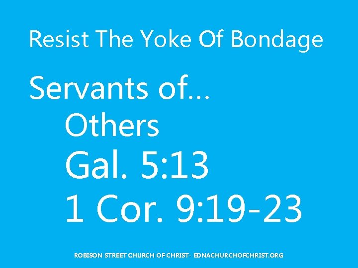 Resist The Yoke Of Bondage Servants of… Others Gal. 5: 13 1 Cor. 9: