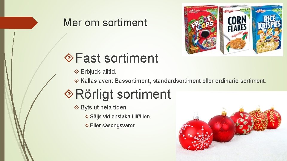 Mer om sortiment Fast sortiment Erbjuds alltid. Kallas även: Bassortiment, standardsortiment eller ordinarie sortiment.