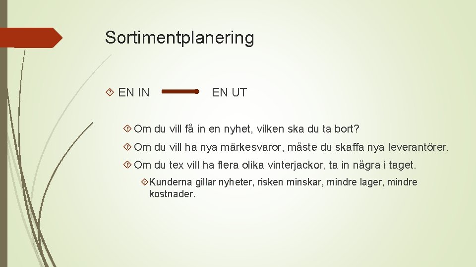 Sortimentplanering EN IN EN UT Om du vill få in en nyhet, vilken ska