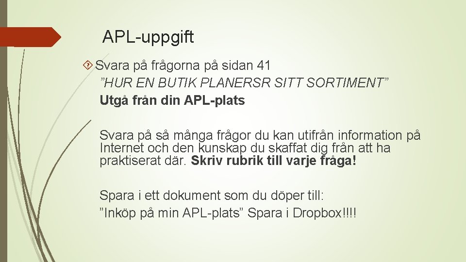 APL-uppgift Svara på frågorna på sidan 41 ”HUR EN BUTIK PLANERSR SITT SORTIMENT” Utgå