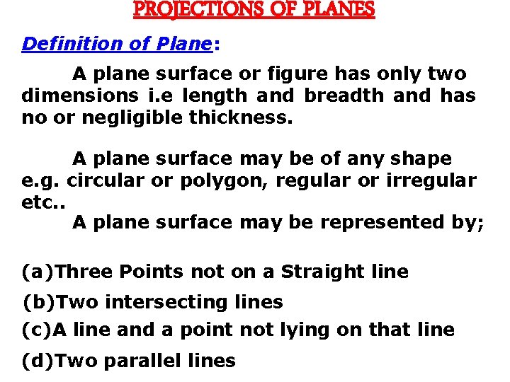 PROJECTIONS OF PLANES Definition of Plane: A plane surface or figure has only two