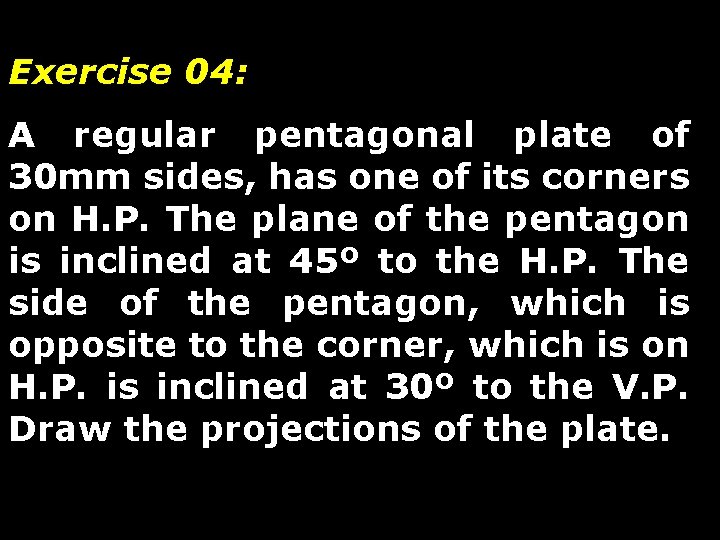 Exercise 04: A regular pentagonal plate of 30 mm sides, has one of its