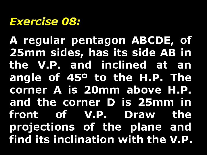 Exercise 08: A regular pentagon ABCDE, of 25 mm sides, has its side AB