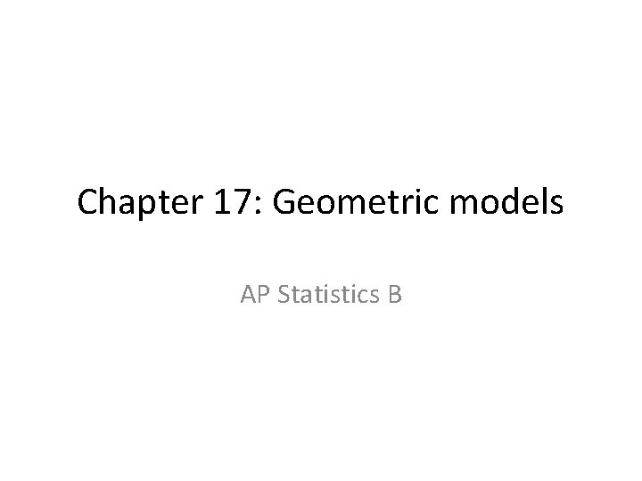 Chapter 17: Geometric models AP Statistics B 