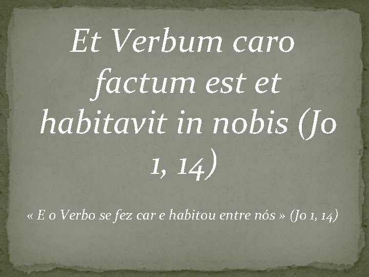 Et Verbum caro factum est et habitavit in nobis (Jo 1, 14) « E