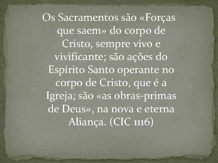  Os Sacramentos são «Forças que saem» do corpo de Cristo, sempre vivo e