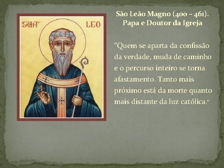 São Leão Magno (400 – 461). Papa e Doutor da Igreja “Quem se aparta