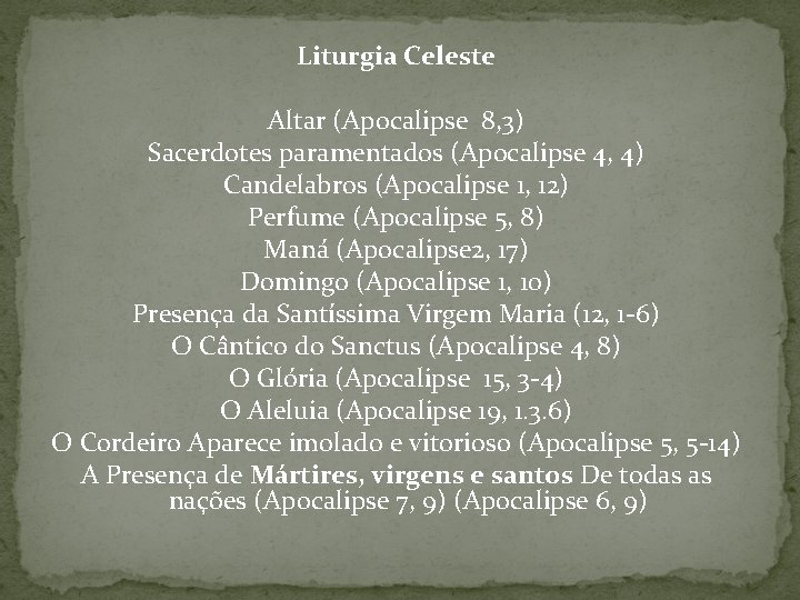 Liturgia Celeste Altar (Apocalipse 8, 3) Sacerdotes paramentados (Apocalipse 4, 4) Candelabros (Apocalipse 1,