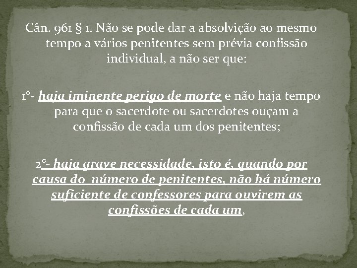 Cân. 961 § 1. Não se pode dar a absolvição ao mesmo tempo a