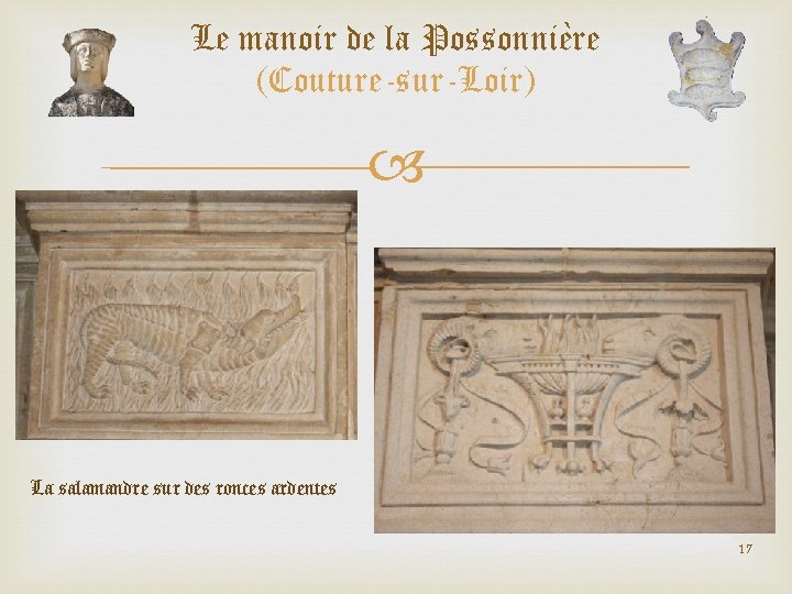 Le manoir de la Possonnière (Couture-sur-Loir) La salamandre sur des ronces ardentes 17 Le manoir de la Possonnière (Couture-sur-Loir) La salamandre sur des ronces ardentes 17