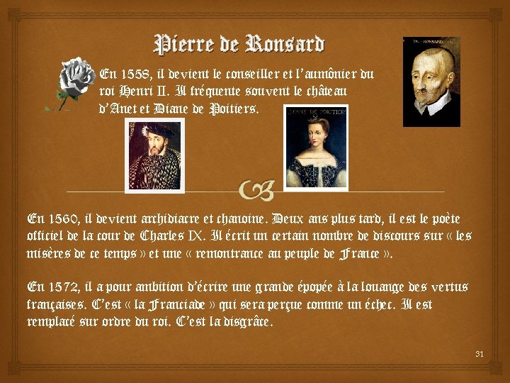 Pierre de Ronsard En 1558, il devient le conseiller et l’aumônier du roi Henri Pierre de Ronsard En 1558, il devient le conseiller et l’aumônier du roi Henri