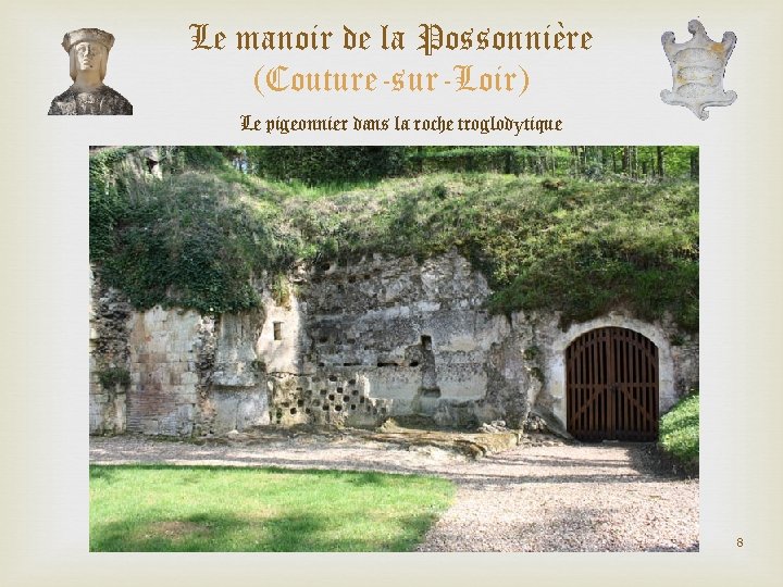 Le manoir de la Possonnière (Couture-sur-Loir) Le pigeonnier dans la roche troglodytique 8 Le manoir de la Possonnière (Couture-sur-Loir) Le pigeonnier dans la roche troglodytique 8