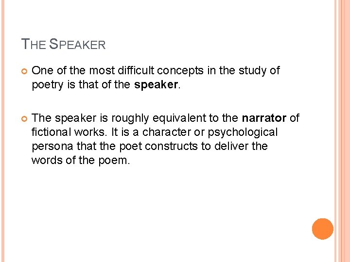 THE SPEAKER One of the most difficult concepts in the study of poetry is