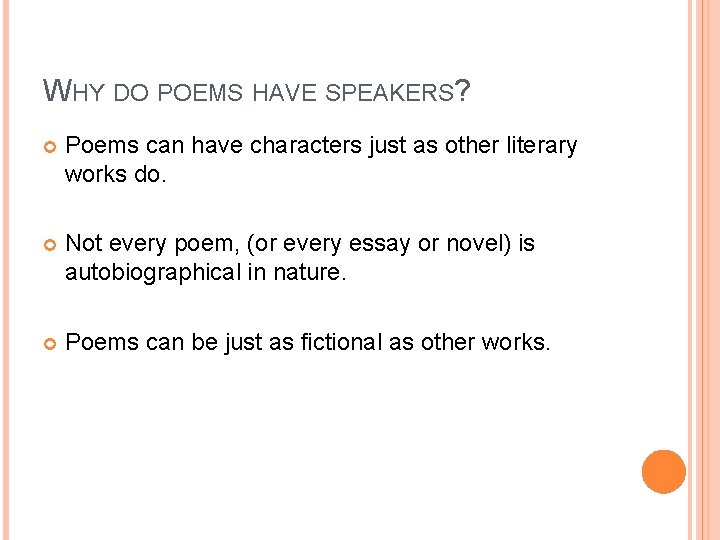 WHY DO POEMS HAVE SPEAKERS? Poems can have characters just as other literary works