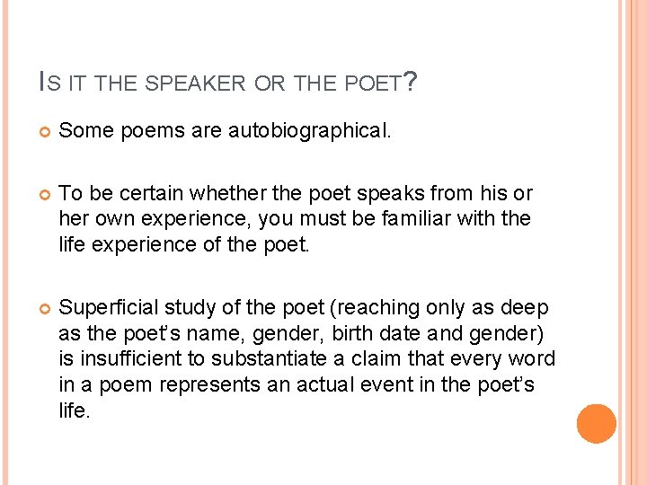 IS IT THE SPEAKER OR THE POET? Some poems are autobiographical. To be certain