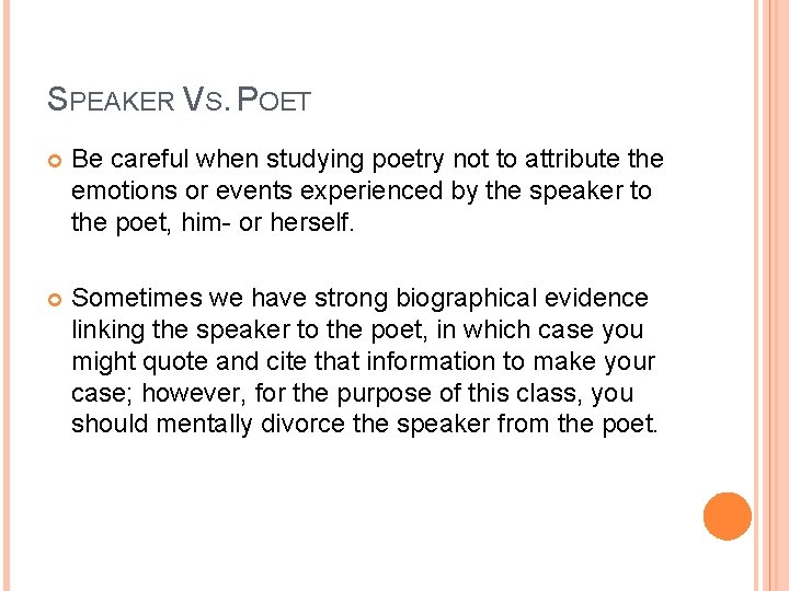 SPEAKER VS. POET Be careful when studying poetry not to attribute the emotions or