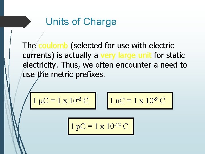 Units of Charge The coulomb (selected for use with electric currents) is actually a