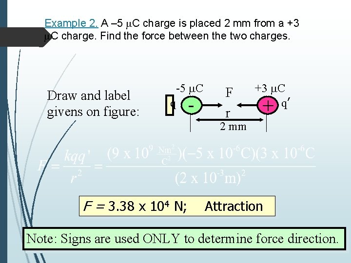 Example 2. A – 5 m. C charge is placed 2 mm from a