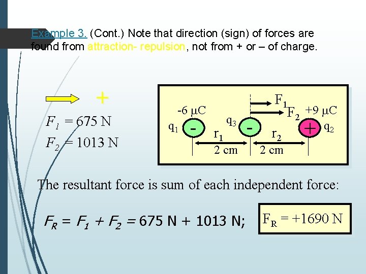 Example 3. (Cont. ) Note that direction (sign) of forces are found from attraction-