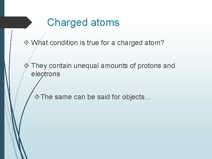 Charged atoms What condition is true for a charged atom? They contain unequal amounts