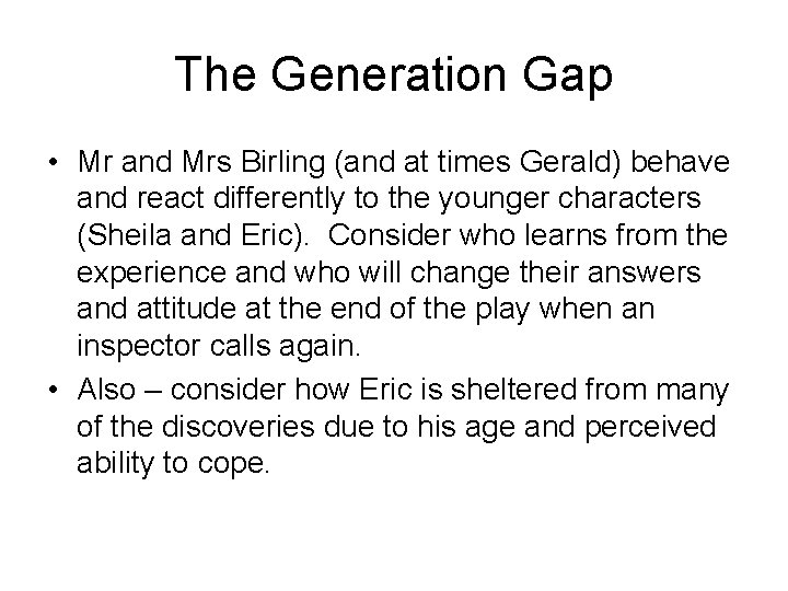 The Generation Gap • Mr and Mrs Birling (and at times Gerald) behave and