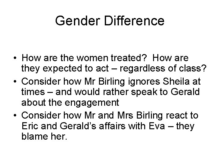 Gender Difference • How are the women treated? How are they expected to act